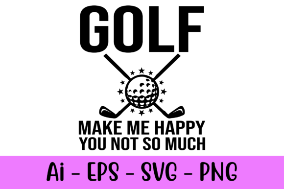 Golf Makes Me Happy, You Not So Much: A Creative Golfer's Statement