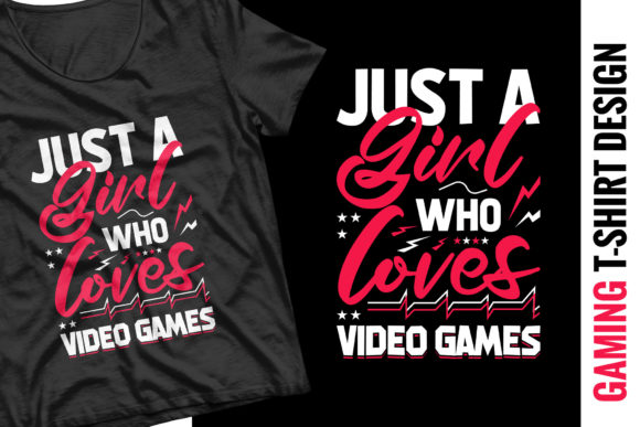 Just a Girl Who Loves Video Games: A T-Shirt Design for Fans and Creators