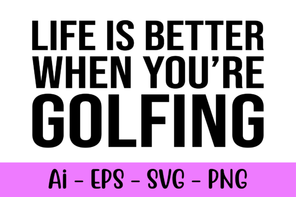 Life Is Better When You're Golfing: A Creative Design for Every Fan and Occasion